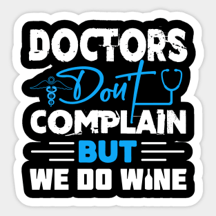 Doctors don't complain but we do wine Sticker